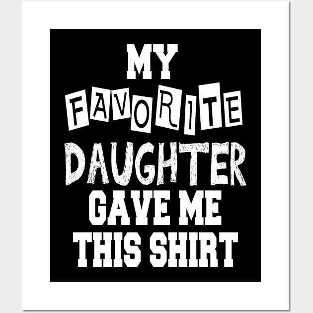 My Favorite Daughter Gave Me This Shirt Wall Art by cuffiz